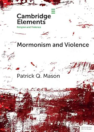 mormonism and violence the battles of zion 1st edition patrick q mason 1108706282, 978-1108706285