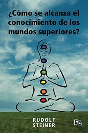 a ca mo se alcanza el conocimiento de los mundos superiores 1st edition rudolf steiner ,daniel bernardo