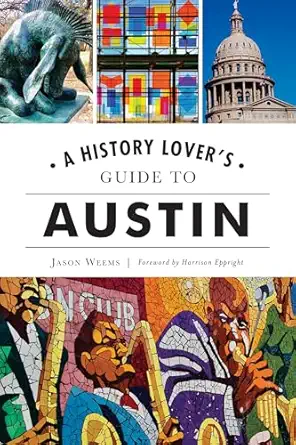 a history lovers guide to austin 1st edition jason weems 1467145475, 978-1467145473