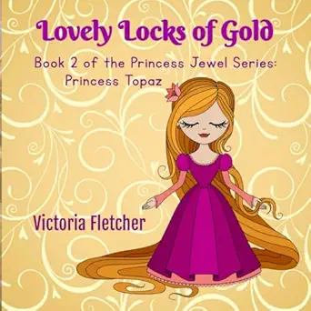 lovely locks of gold book 2 in the princess jewel series princess topaz 1st edition victoria fletcher