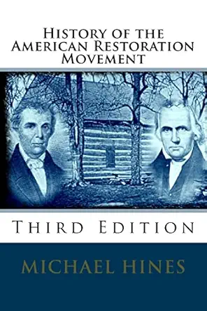history of the american restoration movement 1st edition michael w hines 1717203019, 978-1717203014