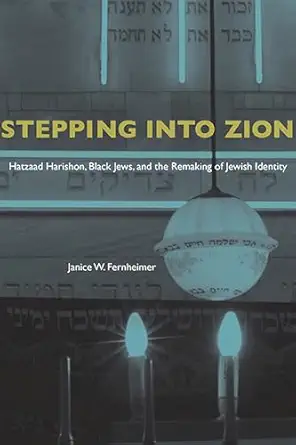 stepping into zion hatzaad harishon black jews and the remaking of jewish identity 1st edition ph d janice w