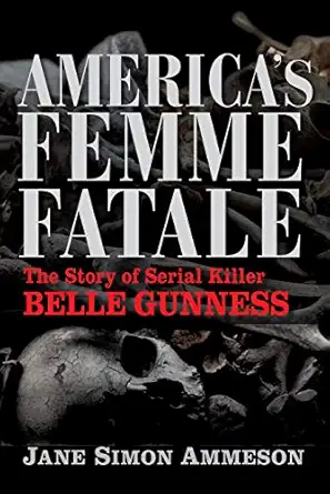 americas femme fatale the story of serial killer belle gunness 1st edition jane simon ammeson 1684351596,