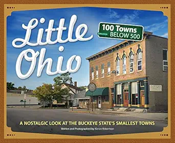 little ohio a nostalgic look at the buckeye statea s smallest towns 1st edition kieran robertson 159193849x,
