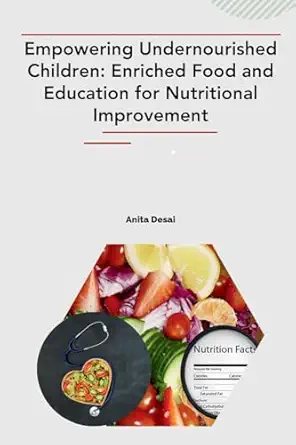 empowering undernourished children enriched food and education for nutritional improvement 1st edition anita