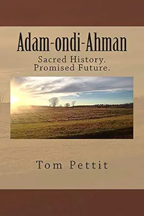 adam ondi ahman sacred history promised future 1st edition tom pettit 1530856973, 978-1530856978
