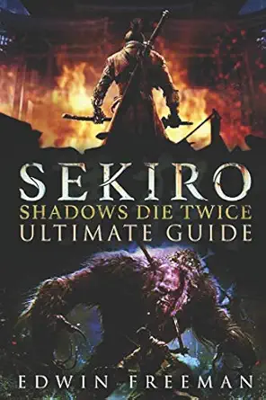 sekiro shadows die twice ultimate game guide important tips combat walkthrough for each zone boss battles and