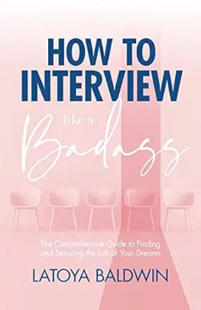 how to interview like a badass the comprehensive guide to finding and securing the job of your dreams 1st