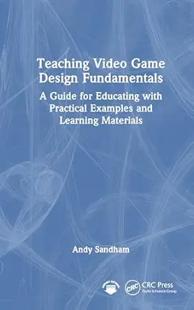 teaching video game design fundamentals 1st edition andy sandham 1032644710, 978-1032644714