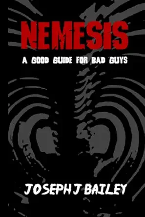 nemesis a good guide for bad guys being an exceedingly practical manual to achieving eminence as an archenemy