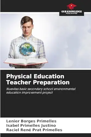 physical education teacher preparation 1st edition lenier borges primelles ,isabel primelles justino ,raciel