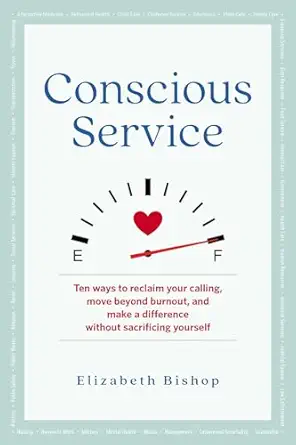 conscious service ten ways to reclaim your calling move beyond burnout and make a difference without