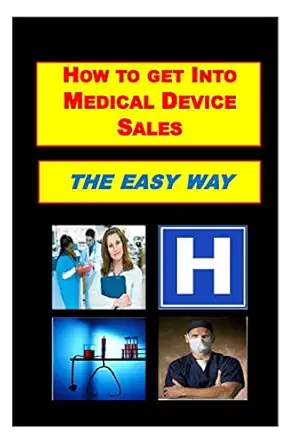 how to get into medical device sales the easy way 1st edition mr terry emory 1478373148, 978-1478373148