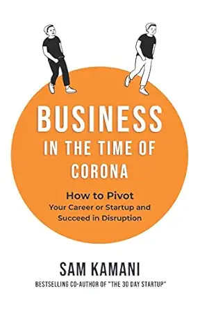 business in the time of corona how to pivot your career or startup and succeed in disruption 1st edition sam