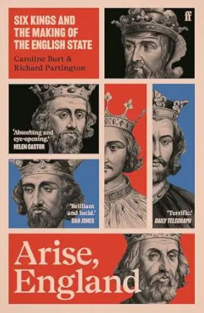 arise england six kings and the making of the english state 1st edition caroline burt ,richard partington