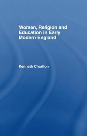 women religion and education in early modern england 1st edition kenneth charlton 0415757460, 978-0415757461