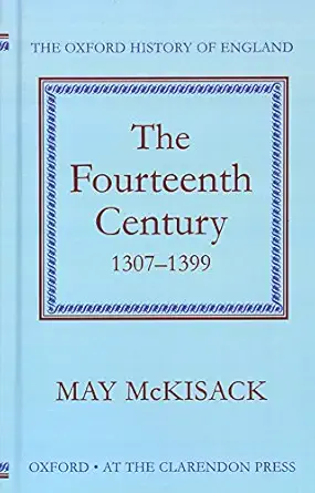 the fourteenth century 1307 1399 1st edition may mckisack 0198217129, 978-0198217121