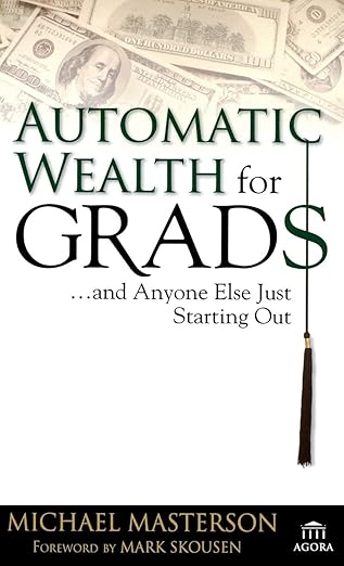 automatic wealth for grads and anyone else just starting out 1st edition michael masterson ,mark skousen
