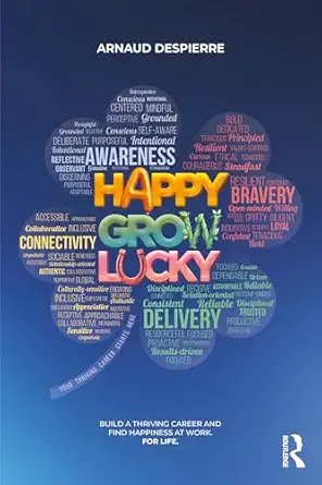 happy grow lucky build a thriving career and find happiness at work for life 1st edition arnaud despierre