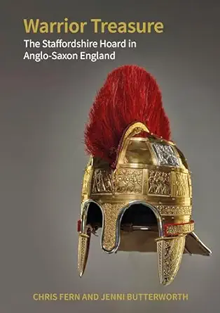 warrior treasure the staffordshire hoard in anglo saxon england 1st edition chris fern ,jenni butterworth