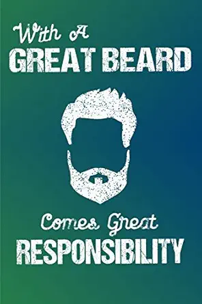 with a great beard comes great responsibility journal with blank lined pages and funny beard joke quote