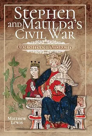stephen and matildas civil war cousins of anarchy 1st edition matthew lewis 1399021826, 978-1399021821
