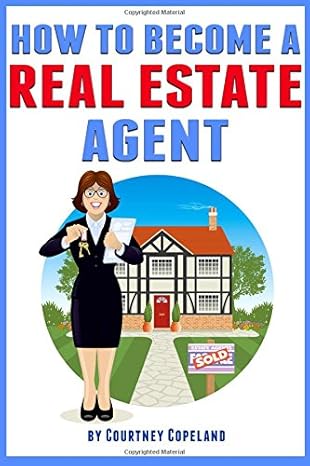 how to become a real estate agent the ultimate guide to a successful career as a realtor 1st edition courtney
