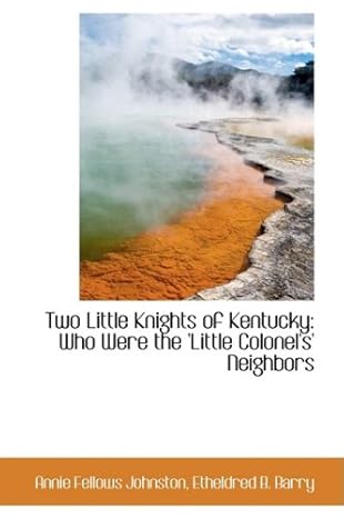 two little knights of kentucky who were the little colonels neighbors 1st edition annie fellows johnston