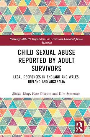 child sexual abuse reported by adult survivors legal responses in england and wales ireland and australia 1st