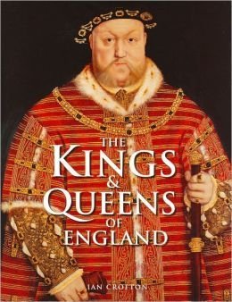 kings and queens of england 1st edition ian crofton 1435129652, 978-1435129658