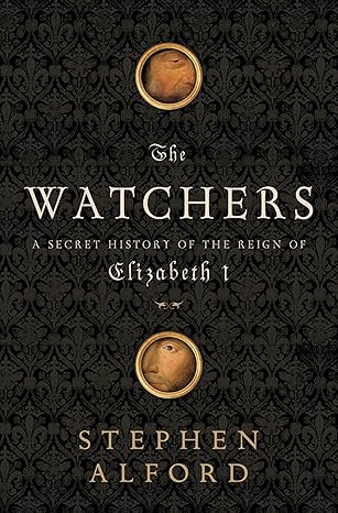 the watchers a secret history of the reign of elizabeth i 1st edition stephen alford 1608190099,