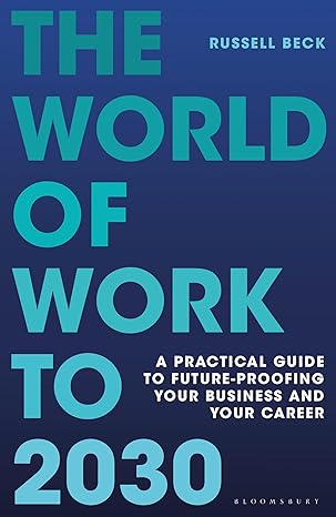 the world of work to 2030 a practical guide to future proofing your business and your career 1st edition