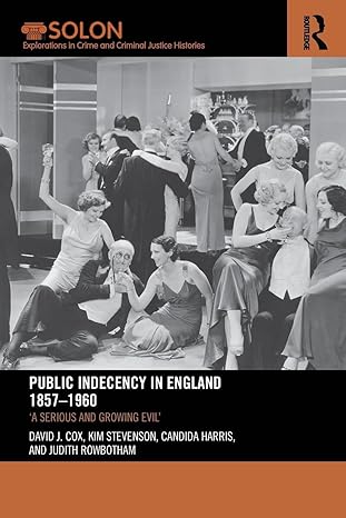 public indecency in england 1857 1960 1st edition david cox ,kim stevenson ,candida harris ,judith rowbotham