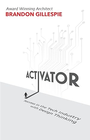 activator success in the tech industry with design thinking 1st edition brandon gillespie 0692847154,