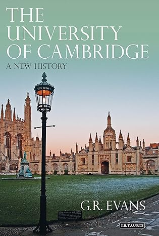 the university of cambridge a new history 1st edition g r evans 1848851154, 978-1848851153