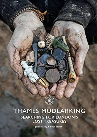 thames mudlarking searching for londons lost treasures 1st edition jason sandy ,nick stevens 1784424323,