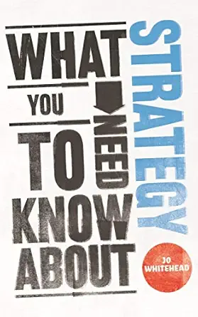 what you need to know about strategy 1st edition jo whitehead 0857081012, 978-0857081018
