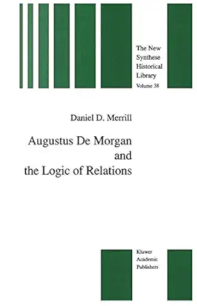 augustus de morgan and the logic of relations 1st edition daniel d merrill 0792307585, 978-0792307587