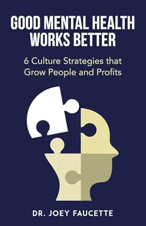 good mental health works better 6 culture strategies that grow people and profits 1st edition dr joey