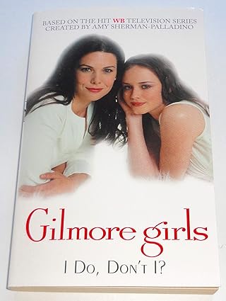 gilmore girls i do dont i 1st edition catherine clark 0060097574, 978-0060097578