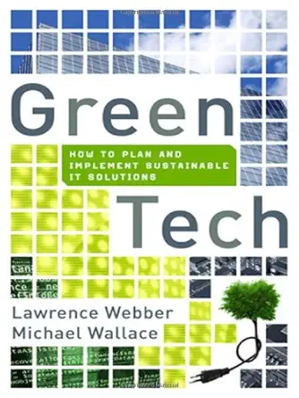 green tech how to plan and implement sustainable it solutions 1st edition lawrence webber ,michael wallace