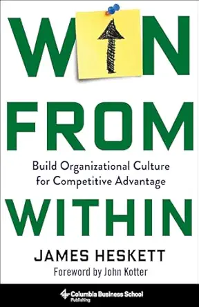 win from within build organizational culture for competitive advantage 1st edition james heskett 0231203004,