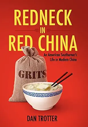 redneck in red china an american southerners life in modern china 1st edition dan trotter 098284347x,