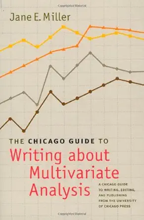 the chicago guide to writing about multivariate analysis 1st edition jane e miller 0226527824, 978-0226527826