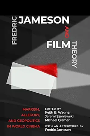 fredric jameson and film theory marxism allegory and geopolitics in world cinema 1st edition keith b wagner