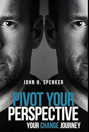 pivot your perspective your change journey 1st edition john h spenker 0473400103, 978-0473400101