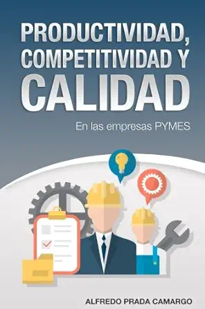 productividad competitividad y calidad en las empresas pymes 1st edition mr alfredo prada camargo 1981468145,