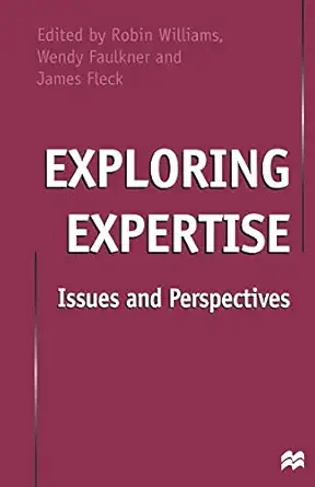exploring expertise issues and perspectives 1st edition james fleck ,wendy faulkner ,robin williams