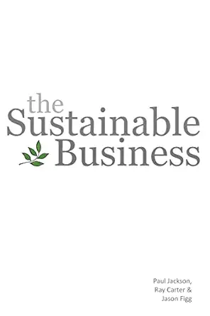 the sustainable business 1st edition paul jackson ,ray carter ,jason figg 190349981x, 978-1903499818