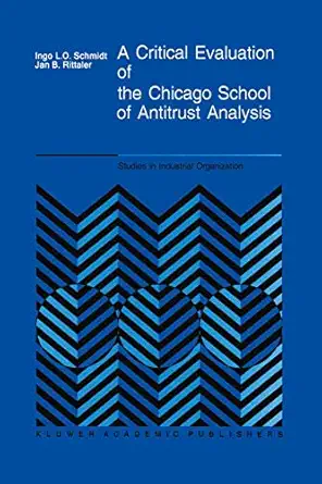 a critical evaluation of the chicago school of antitrust analysis 1st edition i schmidt ,j b rittaler